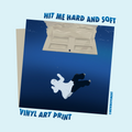 Hit Me Hard And Soft Vinyl Print