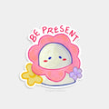 Be Present Sticker
