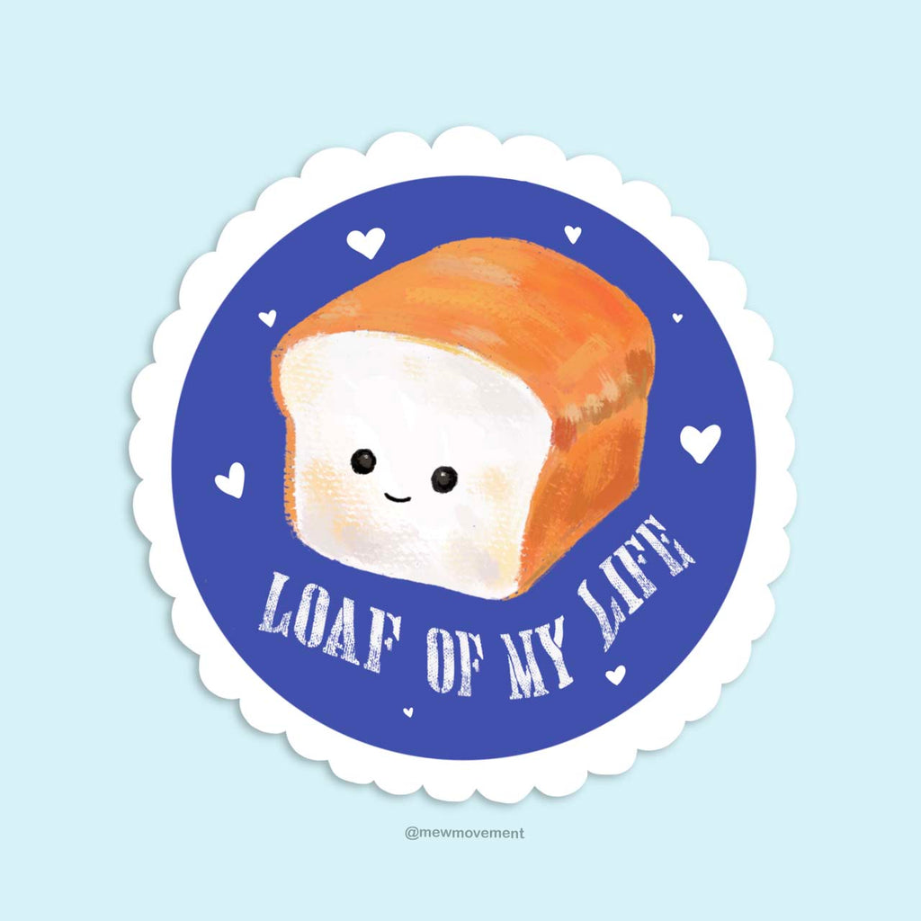Loaf Of My Life Sticker