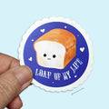 Loaf Of My Life Sticker